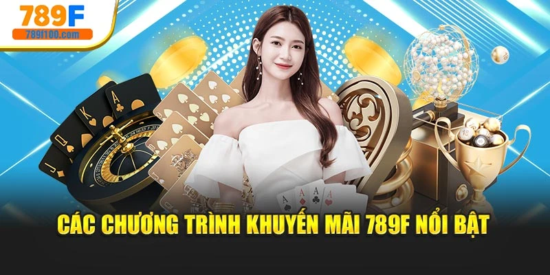 Các chương trình khuyến mãi 789F nổi bật