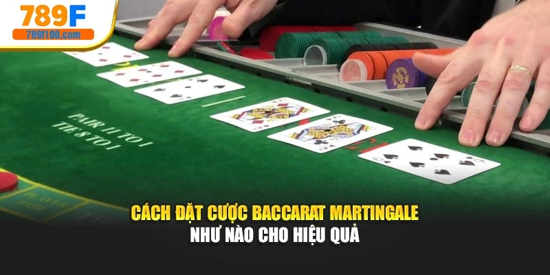 Cách đặt cược Baccarat martingale vận hành như nào