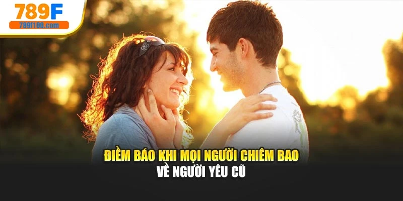 Điềm báo khi mọi người chiêm bao về người yêu cũ