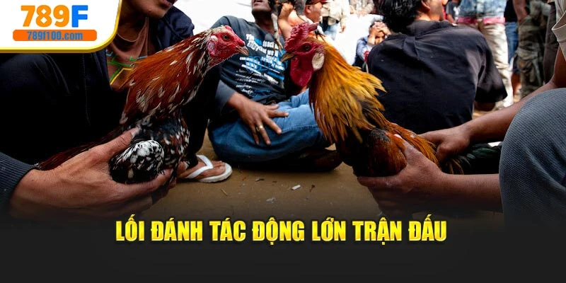 Lối đánh tác động lớn trận đấu