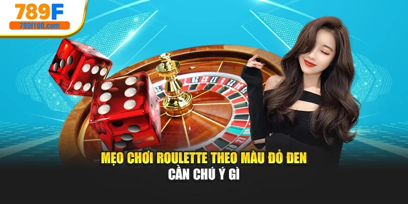 Mẹo chơi Roulette theo màu đỏ đen cần chú ý gì