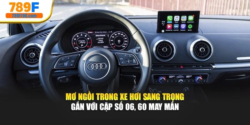Mơ ngồi trong xe hơi sang trọng gắn với cặp số 06, 60 may mắn