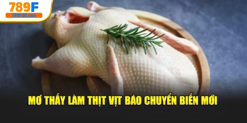 Mơ thấy làm thịt vịt báo có điềm chuyển biến mới