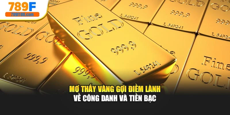 Mơ thấy vàng gợi điềm lành về công danh và tiền bạc