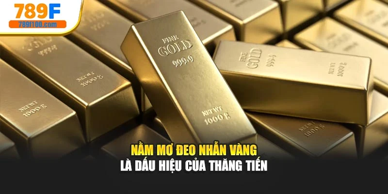 Nằm mơ đeo nhẫn vàng là dấu hiệu của thăng tiến