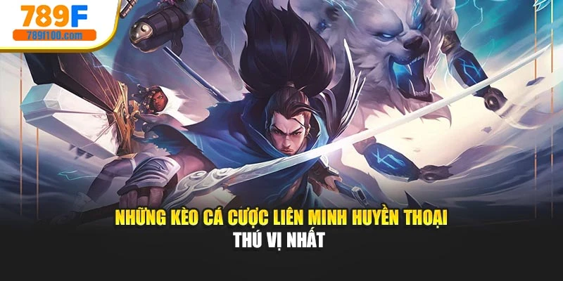Những kèo cá cược Liên Minh Huyền Thoại thú vị nhất