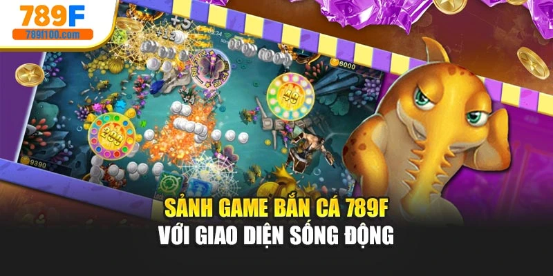 Sảnh game bắn cá 789f với giao diện sống động